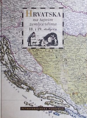 Hrvatska na tajnim zemljovidima 18. i 19. stoljeća: Petrovaradinska pukovnija