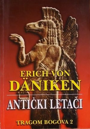 Däniken: Antički letači: tragom bogova 2