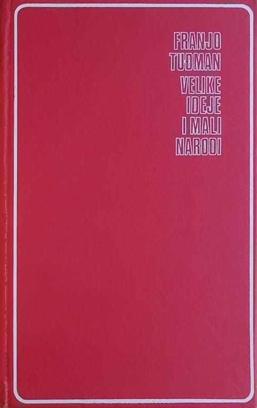 Tuđman: Velike ideje i mali narodi