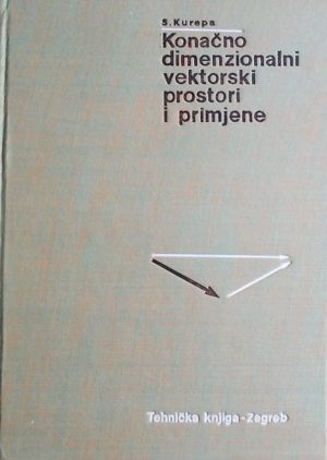 Kurepa: Konačno dimenzionalni vektorski prostori i primjene