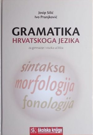 Silić, Pranjković: Gramatika hrvatskoga jezika za gimnazije i visoka učilišta
