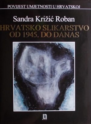 Križić Roban: Hrvatsko slikarstvo od 1945. do danas