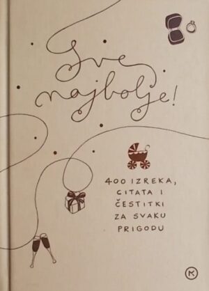 Sve najbolje: 400 izreka, citata i čestitki za svaku prigodu
