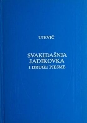 Ujević: Svakidašnja jadikovka i druge pjesme