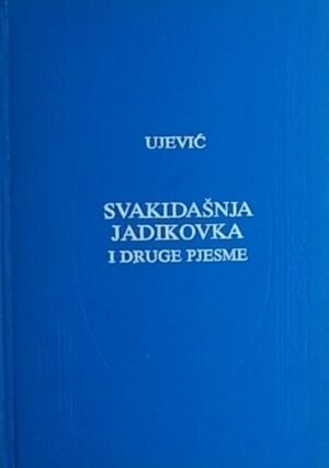 Ujević: Svakidašnja jadikovka i druge pjesme