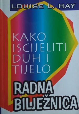 Hay: Kako iscijeliti duh i tijelo: radna bilježnica
