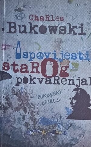 Bukowski-Ispovijesti starog pokvarenjaka