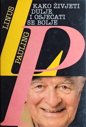 Pauling: Kako živjeti dulje i osjećati se bolje