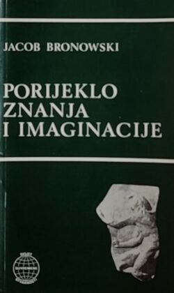 Bronowski: Porijeklo znanja i imaginacije