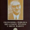 Bićanić: Ekonomska podloga hrvatskog pitanja i drugi radovi