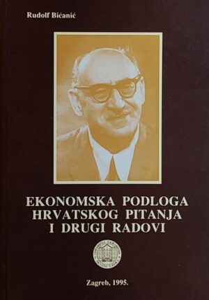 Bićanić: Ekonomska podloga hrvatskog pitanja i drugi radovi
