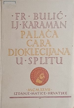 Bulić: Palača cara Dioklecijana u Splitu