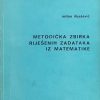 Ilijašević-Metodička zbirka riješenih zadataka iz matematike