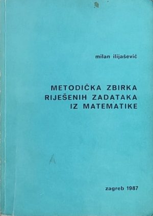Ilijašević-Metodička zbirka riješenih zadataka iz matematike