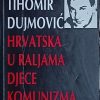 Dujmović: Hrvatska u raljama djece komunizma