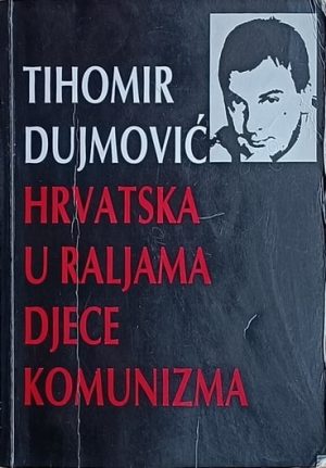 Dujmović: Hrvatska u raljama djece komunizma