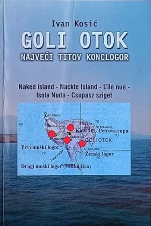 Kosić: Goli otok: najveći Titov konclogor