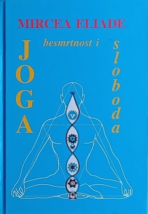 Eliade: Joga besmrtnost i sloboda