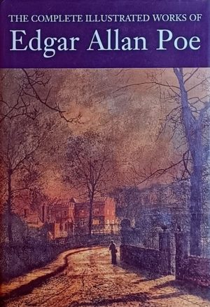 The Complete Illustrated Works of Edgar Allan Poe