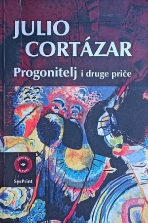 Cortazar: Progonitelj i druge priče