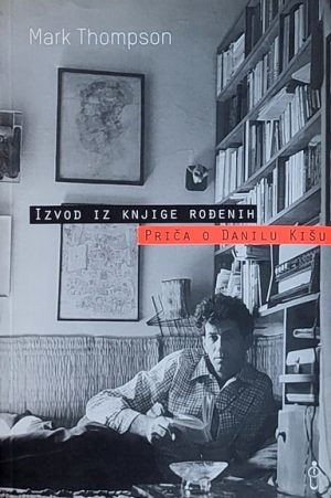Thompson: Izvod iz knjige rođenih: Priča o Danilu Kišu