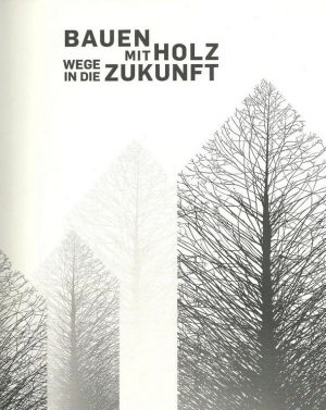 Bauen mit Holz - Wege in die Zukunft