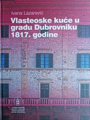 Lazarević: Vlasteoske kuće u gradu Dubrovniku 1817. godine