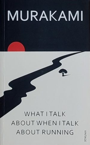 Murakami: What I Talk About When I Talk About Running