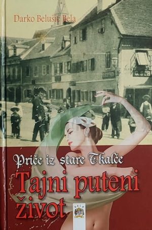 Belušić Bela-Priče iz stare Tkalče-Tajni puteni život