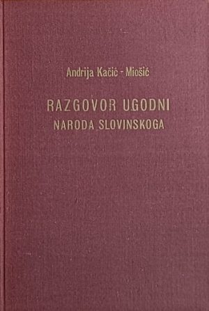Kačić-Miošić-Razgovor ugodni naroda slovinskoga