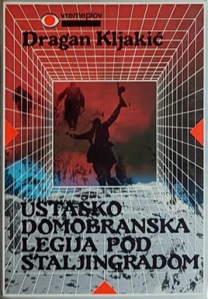 Kljakić: Ustaško domobranska legija pod Staljingradom