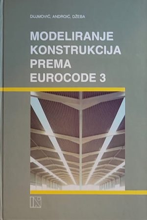 Dujmović-Modeliranje konstrukcija prema Eurocode 3
