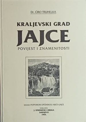 Truhelka: Kraljevski grad Jajce