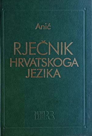 Anić: Rječnik hrvatskoga jezika