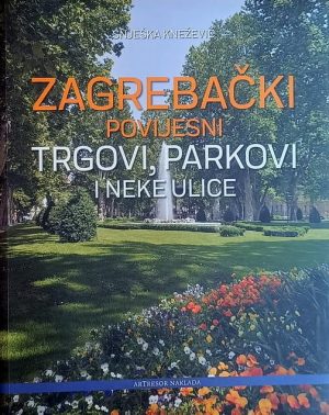 Knežević-Zagrebački povijesni trgovi parkovi i neke ulice