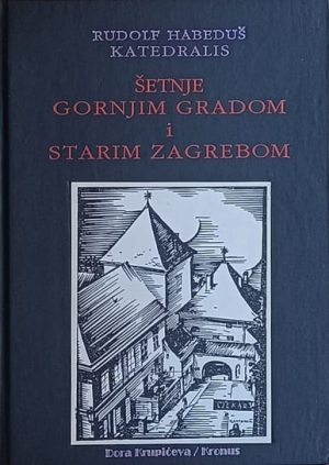 Katedralis: Šetnje Gornjim gradom i starim Zagrebom