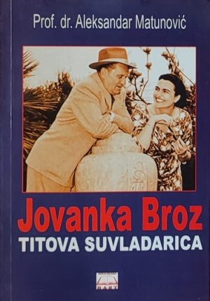 Matunović: Jovanka Broz: Titova suvladarica