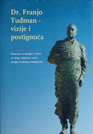 dr Franjo Tuđman Vizije i postignuća